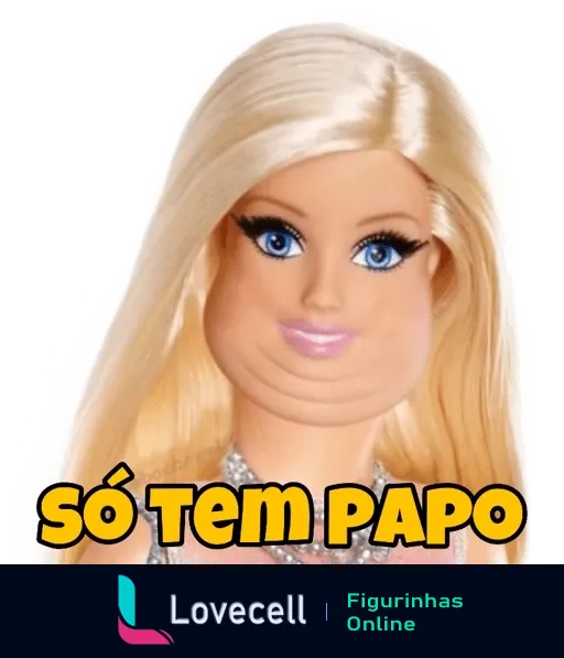 Figurinha caricata de uma boneca loira com rosto alegre e distorcido segurando a frase 'Só Tem Papo' em tom humorístico sobre conversas vazias