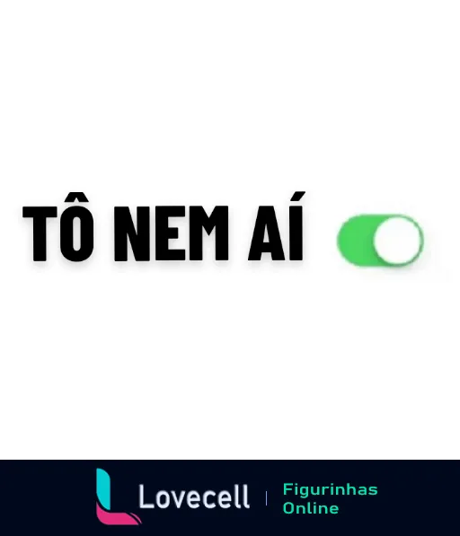 Figurinha com a frase 'Tô Nem Aí' em letras maiúsculas e símbolo de power verde na parte inferior direita, expressando indiferença humorística