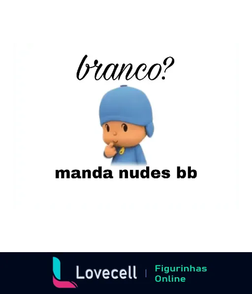 Figurinha do personagem de animação com a frase 'branco? manda nudes bb', sugerindo enviar fotos íntimas.