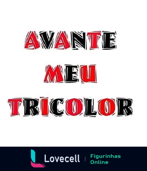 Figurinha com a frase 'AVANTE MEU TRICOLOR' em letras grandes nas cores vermelho e preto com efeito de profundidade sobre fundo branco