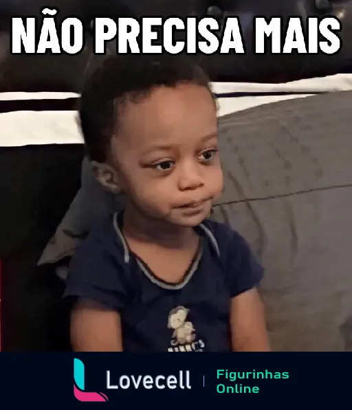 Criança com expressão séria e resignada, acompanhado do texto 'NÃO PRECISA MAIS', indicando reconhecimento de que não é mais necessário fazer algo.