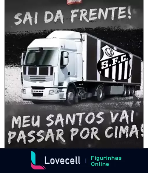 Figurinha de caminhão branco com trailer decorado com emblema do Santos Futebol Clube e faixa preta e branca, com texto 'Sai da frente! Meu Santos vai passar por cima!'