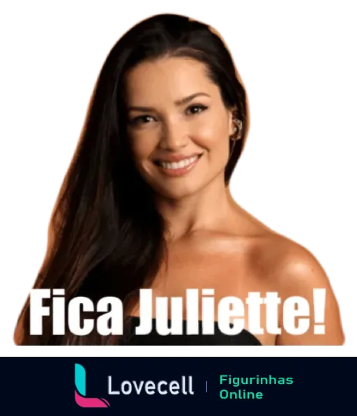 Figurinha de mulher sorridente com cabelos longos e escuros, exibindo expressão otimista e frase 'Fica Juliette!' em destaque