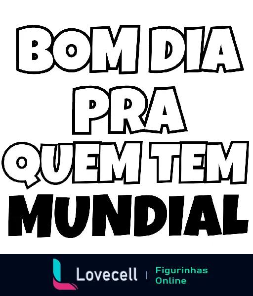 Figurinha com frase 'BOM DIA PRA QUEM TEM MUNDIAL' em letras brancas com contorno preto sobre fundo transparente, usada para provocar torcedores de futebol sem títulos mundiais