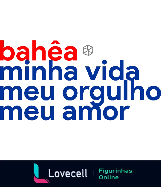 Figurinha com frase 'Bahêa minha vida, meu orgulho, meu amor' em azul, vermelho e branco, cores do Esporte Clube Bahia