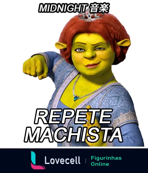 Figurinha Shrek com Princesa Fiona dizendo 'Repete Machista'. Fiona em posição de poder, com fundo recortado e expressão determinada.