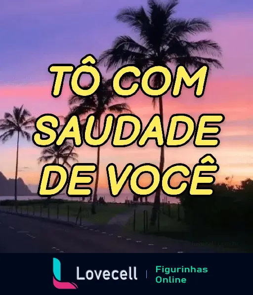 Figurinha de WhatsApp da pasta 'cantadas & indiretas' com a frase 'Tô com saudade de você' sobre um pôr do sol com coqueiros.