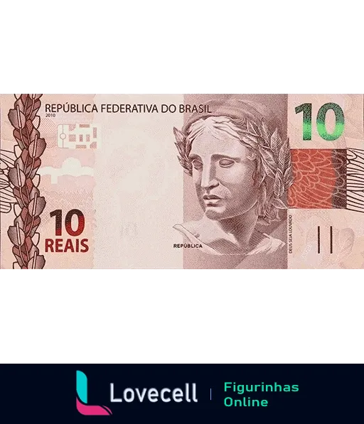 Figurinha de WhatsApp exibindo uma nota de 10 reais da República Federativa do Brasil, edição 2010, com busto da República, detalhes em vermelho e laranja, e texturas de segurança e arte.