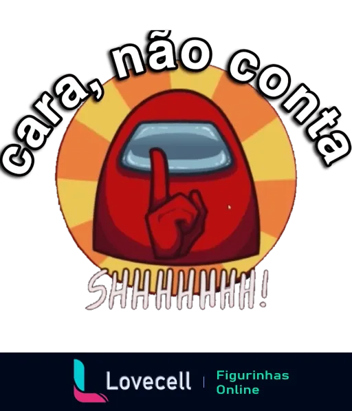 Figurinha de Among Us com personagem vermelho fazendo sinal de silêncio e texto 'Cara, não conta' e 'SHHHHHHH!'