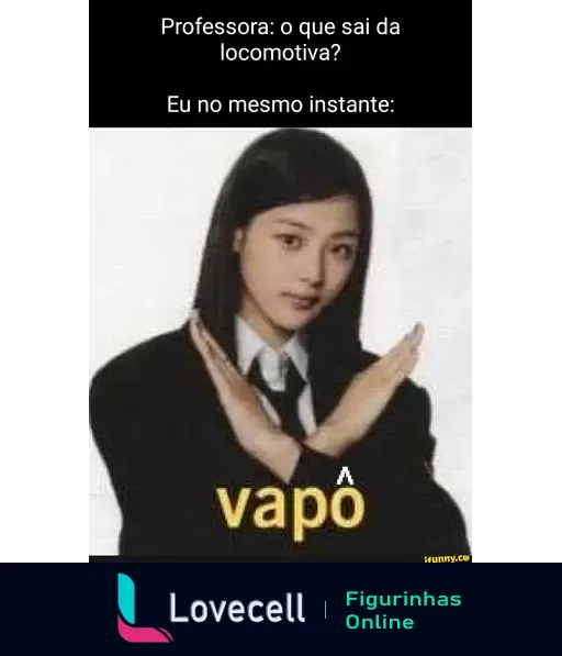 Meme humorístico que mostra uma jovem fazendo um gesto de recusa com as mãos. Texto acima diz: 'Professora: o que sai da locomotiva?'. Abaixo, a resposta humorística: 'Eu no mesmo instante: vapo'.