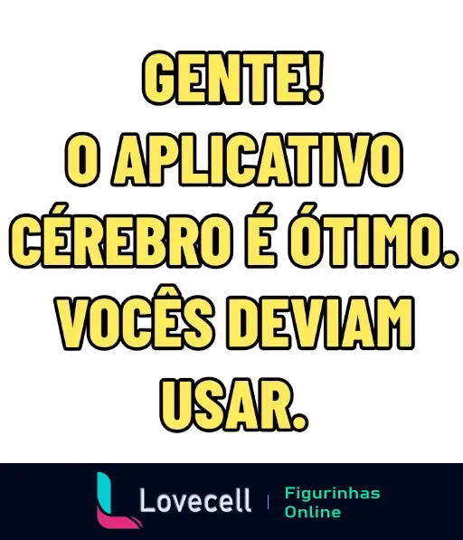 Figurinha promocional com texto 'Use o aplicativo Cérebro' em letras grandes e expressivas sobre fundo preto, indicando ser um excelente aplicativo