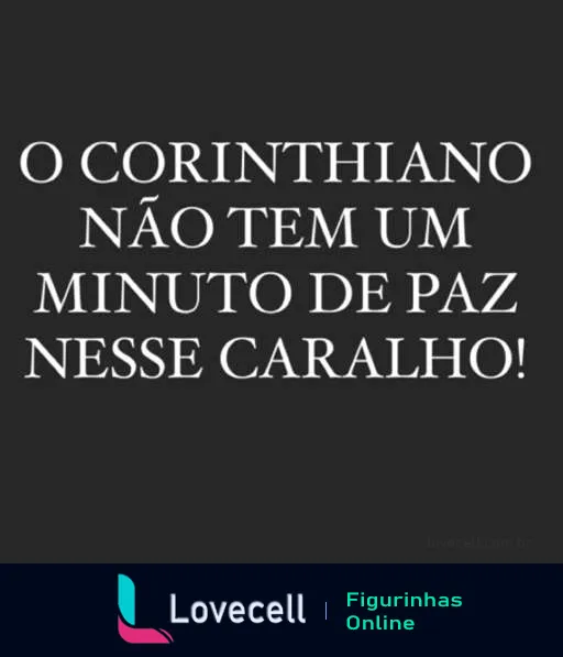 Figurinha com fundo preto e texto branco 'O Corintiano não tem paz', expressando o sentimento de tensão constante dos torcedores do Corinthians