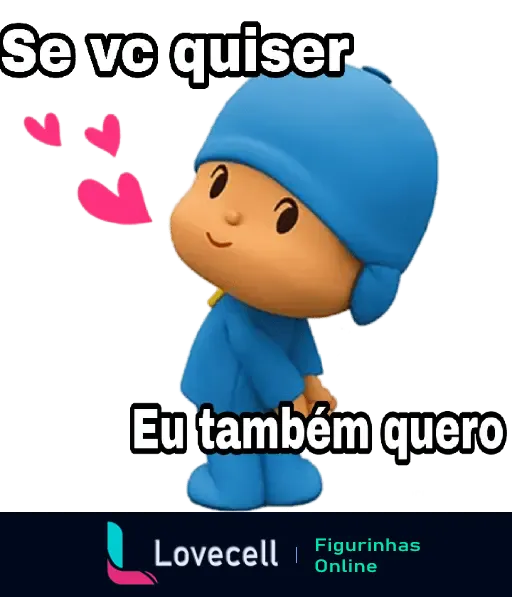 Figurinha do personagem Pocoyo com a frase 'Se vc quiser Eu também quero', com corações flutuando, uma cantada fofa para o crush.