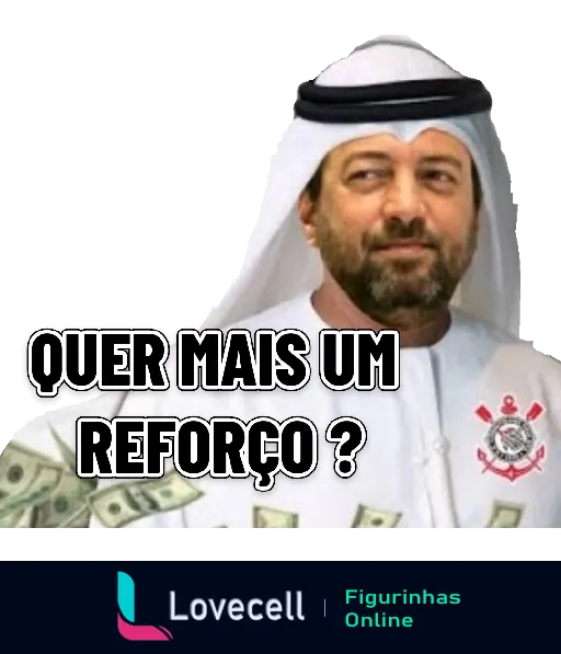 Homem em trajes árabes sorridente cercado por dinheiro com texto 'Quer mais um reforço?' e símbolo do Corinthians