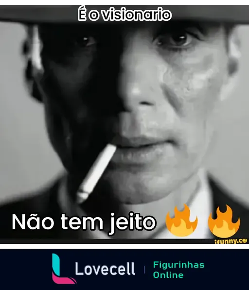 Imagem em preto e branco de um homem com chapéu e cigarros, com os textos 'É o visionario' e 'Não tem jeito', referência ao filme Oppenheimer.