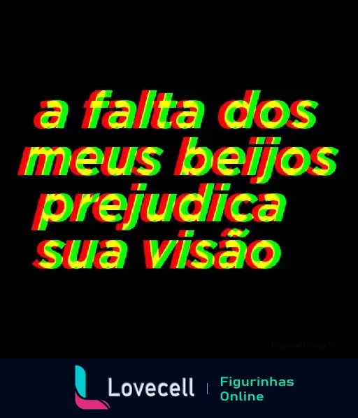 Imagem com texto em efeito glitch dizendo: 'a falta dos meus beijos prejudica sua visão'. Cantada ousada e charmosa para WhatsApp.