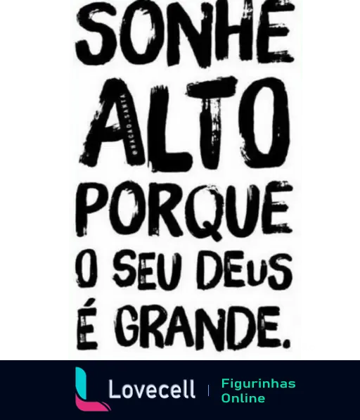 Figurinha de WhatsApp com mensagem inspiradora: 'Sonhe alto porque o seu Deus é grande', otimizada para aqueles que buscam motivação e fé.