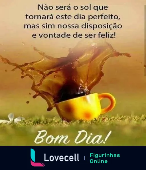 Figurinha de Bom Dia com xícara de café amarela espirrando líquido, fundo de campo verde com frase motivacional sobre disposição e felicidade