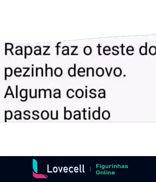 Figurinha de WhatsApp com texto humorístico 'Rapaz faz o teste do pezinho denovo. Alguma coisa passou batido', indicando ironicamente que algo foi mal interpretado