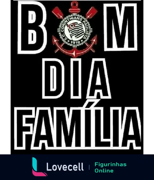 Figurinha do WhatsApp com emblema do Corinthians e texto 'BOM DIA FAMÍLIA' em letras grandes sobre fundo preto, para saudar torcedores pela manhã