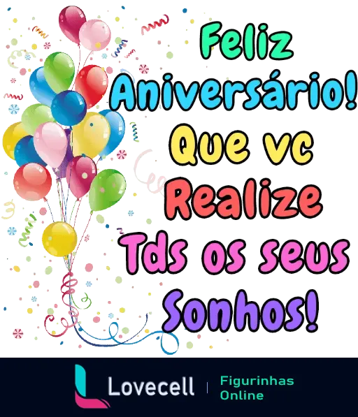 Figurinha de aniversário com balões coloridos e mensagem 'Feliz Aniversário! Que vc Realize Tds os seus Sonhos!'.