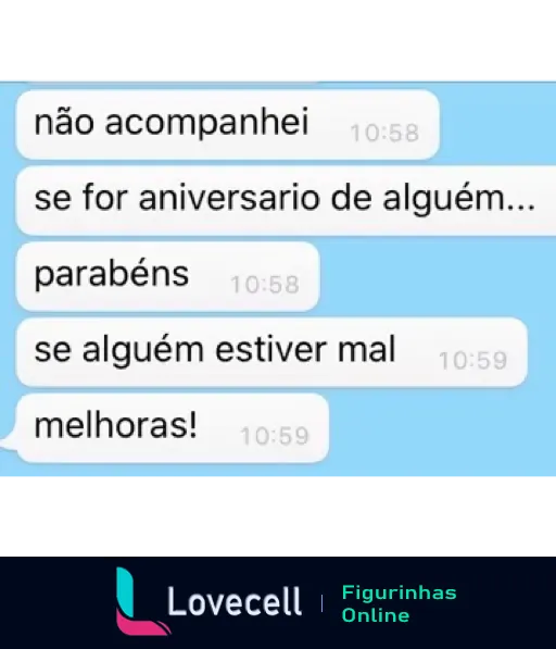 Figurinha de WhatsApp mostrando uma conversa onde uma pessoa desconhece o contexto e, de modo humorístico, deseja 'parabéns' para aniversários e 'melhoras' para qualquer outra situação