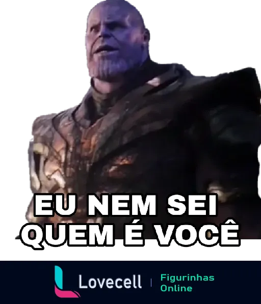 Thanos em armadura com expressão séria e a frase 'Eu nem sei quem é você' no filme Vingadores