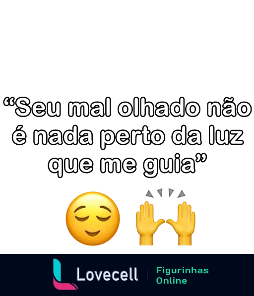 Figurinha de WhatsApp de indiretas com a frase 'Seu mal olhado não é nada perto da luz que me guia' e emojis de rosto calmo e mãos em bênção.