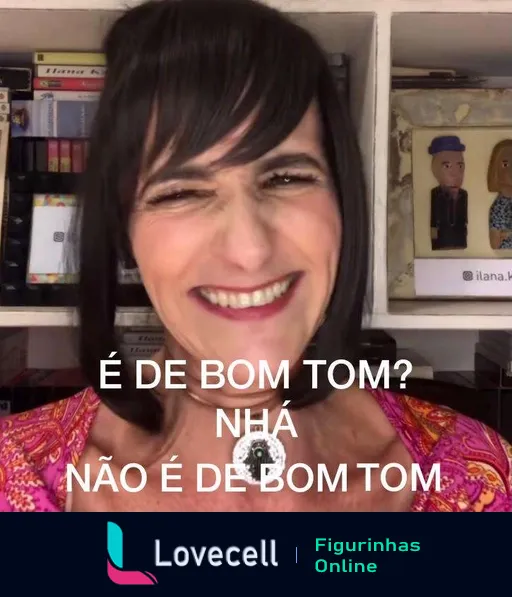 Figurinha da Keila Mellman com sorriso irônico e os textos 'É DE BOM TOM?' e 'NHA NÃO É DE BOM TOM', expressando desaprovação divertida