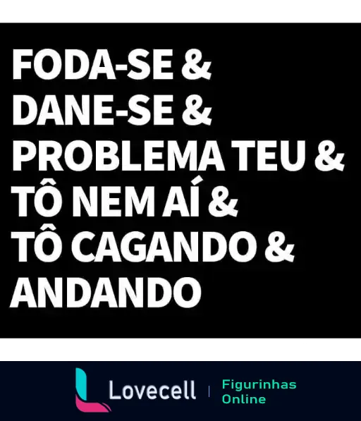 Figurinha com sequência de expressões de indiferença em letras brancas sobre fundo preto, transmitindo desinteresse e despreocupação