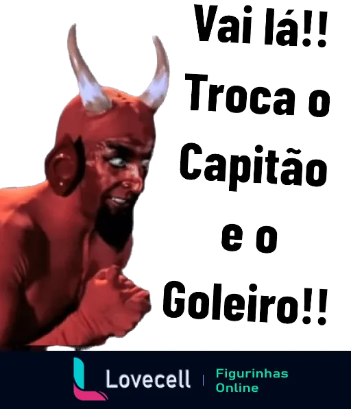 Figurinha com demônio expressando 'Vai lá!! Troca o Capitão e o Goleiro!!' em contexto de frustração com gerenciamento de time de futebol