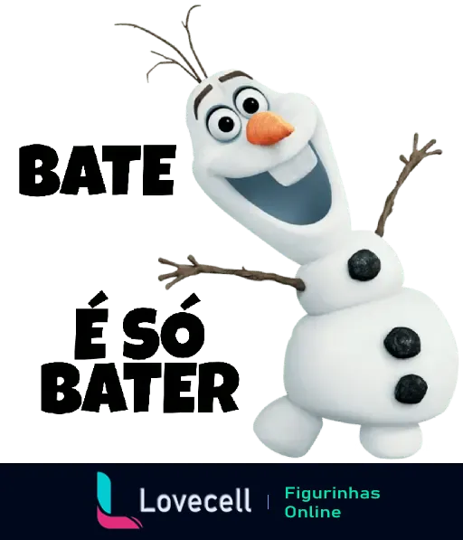 Sticker do personagem Olaf de um popular filme animado, com o texto 'Bate é só bater'. Olaf está sorrindo e levantando os braços.