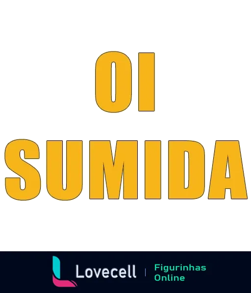 Figurinha com a frase 'OI SUMIDA' em letras grandes sobre fundo transparente, representando uma abordagem humorística para retomar contato