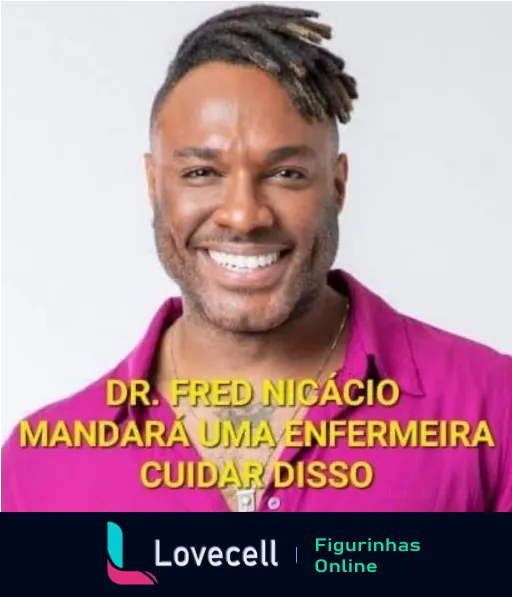 Imagem de Dr. Fred Nicácio sorrindo, com texto em amarelo que diz: 'Dr. Fred Nicácio mandará uma enfermeira cuidar disso'.