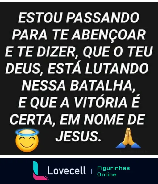 Figurinha com mensagem evangélica: 'Estou passando para te abençoar e te dizer, que o teu Deus, está lutando nessa batalha, e que a vitória é certa, em nome de Jesus'. Emoticons de anjo e oração.