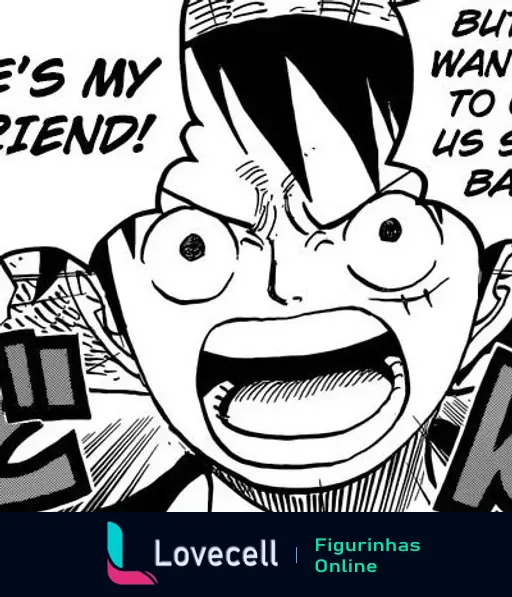 Luffy do anime One Piece gritando 'HE'S MY FRIEND!' com expressão intensa, acompanhado de 'BUT I WANT YOU TO SEE US BATTLE!' na figura.