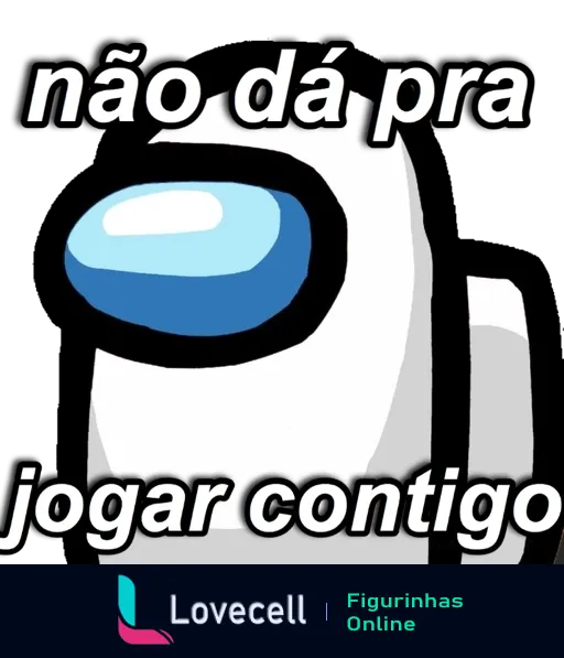 Figurinha de Among Us com personagem preto e texto 'não dá pra jogar contigo' expressando frustração no jogo