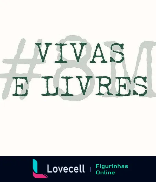 Figurinha com a hashtag #VivasELivres em letras grandes e estilizadas com efeito de transparência, representando empoderamento e liberdade