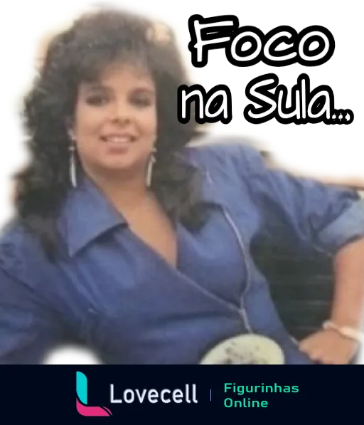 Figurinha da Sula Miranda com jaqueta jeans e frase 'Foco na Sula...' em estilo anos 80