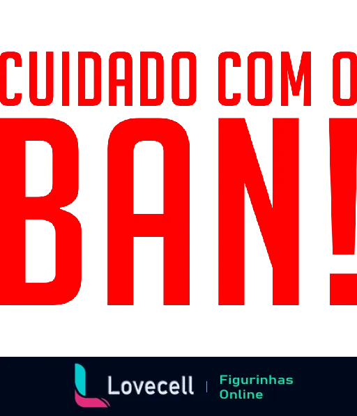 Figurinha com texto 'CUIDADO COM O BAN!' em letras grandes e vermelhas, referência humorística para administradores de grupos de WhatsApp