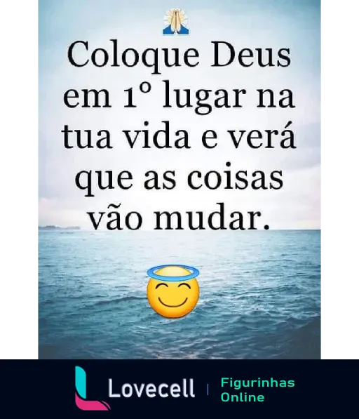 Figurinha com mensagem inspiradora: Coloque Deus em 1º lugar na tua vida e verá que as coisas vão mudar, sobre imagem de oceano.