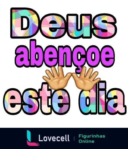 Figurinha com a frase 'Deus abençoe este dia' em letras coloridas e efeito arco-íris, acompanhada de duas mãos em gesto de oração, design alegre e inspirador