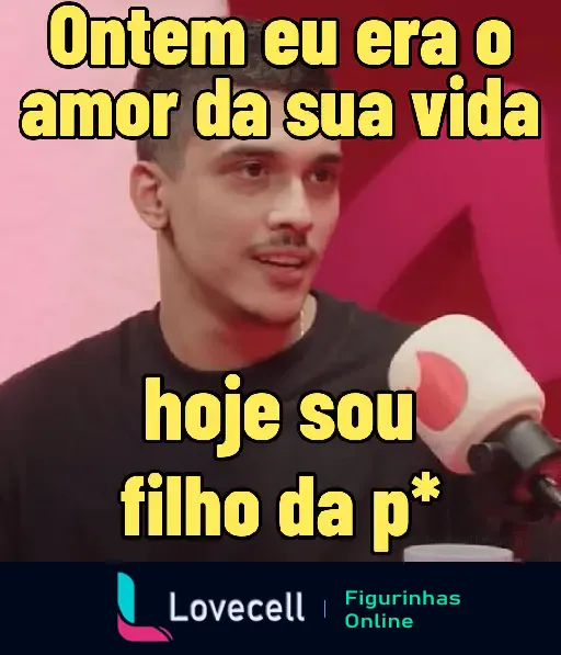 Meme engraçado: Ontem amor da vida, hoje filho da p