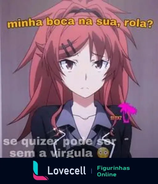 Figurinha com uma personagem de anime de cabelo rosa e expressão séria. Texto: 'minha boca na sua, rola?' e 'se quiser pode ser - sem a vírgula'.