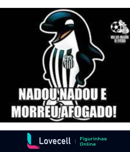 Figurinha de pinguim com camisa do Santos Futebol Clube se afogando, com texto 'Nadou, nadou e morreu afogado!' expressando frustração ou zombaria em contexto futebolístico