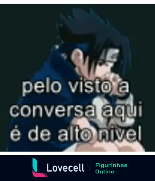 Figurinha de personagem de anime pensando com a legenda 'pelo visto a conversa aqui é de alto nível', usada para ironizar uma conversa.