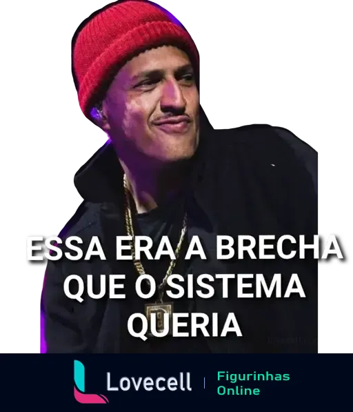 Figurinha do Mano Brown com touca vermelha e expressão pensativa, acompanhada do texto 'ESSA ERA A BRECHA QUE O SISTEMA QUERIA', referindo-se a uma crítica social.