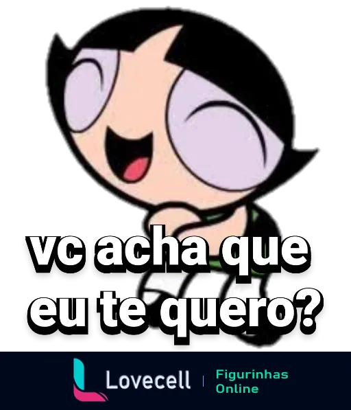 Figurinha da Docinho das Meninas Superpoderosas perguntando 'vc acha que eu te quero?' com expressão confiante e sorriso