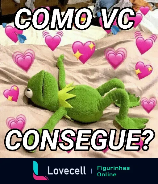 Imagem do sapo Kermit deitado com expressão apaixonada, cercado por corações rosas e estrelas brilhantes. Texto: 'Como vc consegue?'.