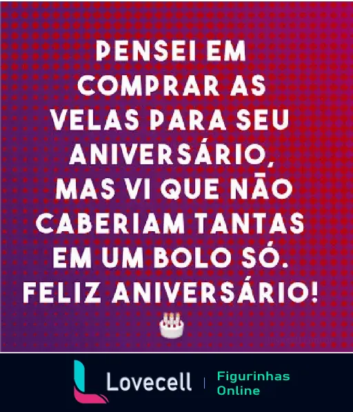 Mensagem divertida de aniversário. Diz que não caberiam tantas velas no bolo. Fundo colorido e um ícone de bolo no final.